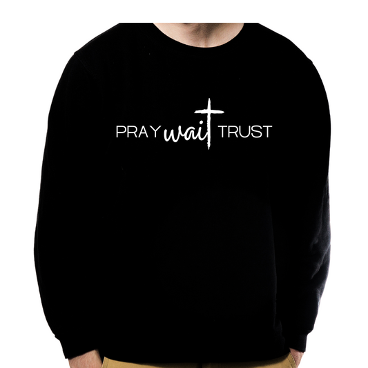 Pray Wait Trust Sweatshirt